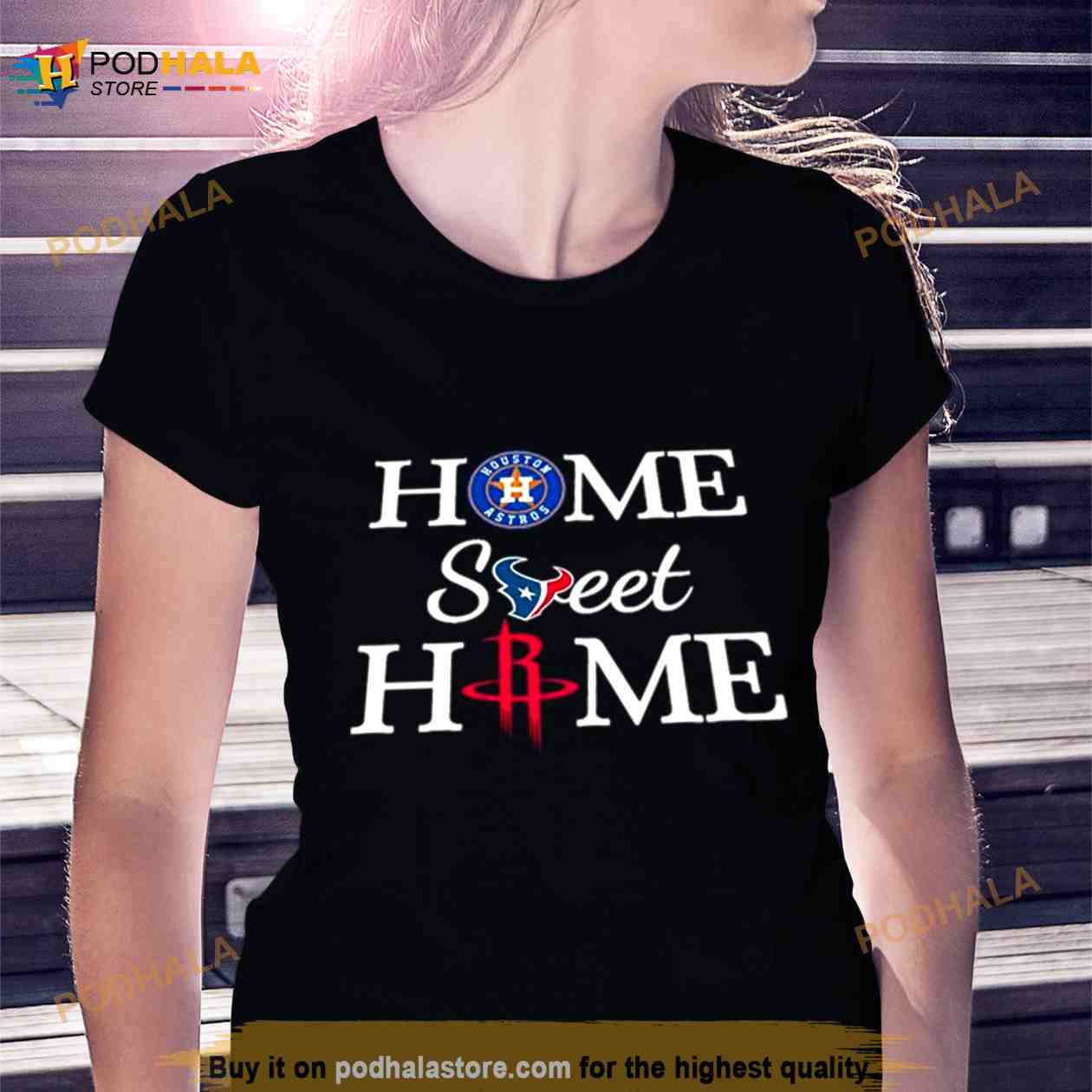 Houston Astros Texans Rockets Home Sweet Home Shirt - Bring Your Ideas,  Thoughts And Imaginations Into Reality Today
