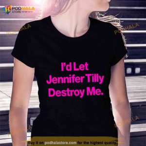 I'd Let Jennifer Tilly Destroy Me Shirt 2