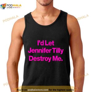 I'd Let Jennifer Tilly Destroy Me Shirt 3