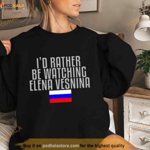 I'd Rather Be Watching Elena Vesnina Tennis Shirt 2