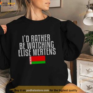 I'd Rather Be Watching Elise Mertens Tennis Shirt 2