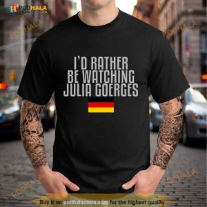I’d Rather Be Watching Julia Goerges Tennis Shirt