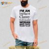 I’m An Intelligent Classy Well Educated Woman Who Says Fuck A Lot Shirt
