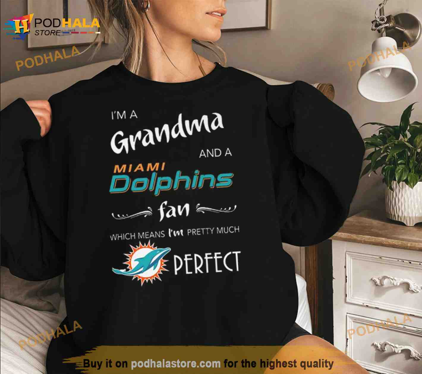 I'm a Grandma and a Miami Dolphins fan which means I'm pretty much perfect  2023 shirt, hoodie, sweater, long sleeve and tank top