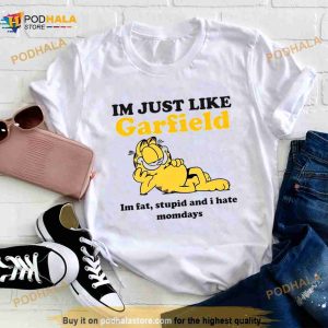 I'm Just Like Garfield I'm Fat Stupid And I Hate Mondays Shirt 2