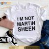 i’m not martin sheen Shirt