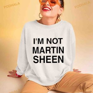 I'm Not Martin Sheen Shirt 3