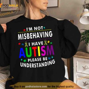 I'm Not Misbehaving I Have Autism Please Understanding Shirt 2