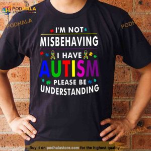 I'm Not Misbehaving I Have Autism Please Understanding Shirt 3