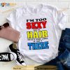 I’m Too Sexy For My Hair That’s How Come It Isn’t There Shirt