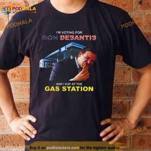 I'm Voting For Ron Desantis And I Eat At The Gas Station Shirt 3