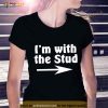 I’m With The Stud Shirt