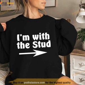 I'm With The Stud Shirt 2