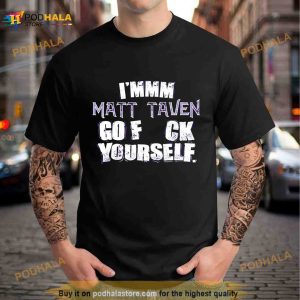 I'mm M Matt Taven Go Fuck Yourself Shirt 2
