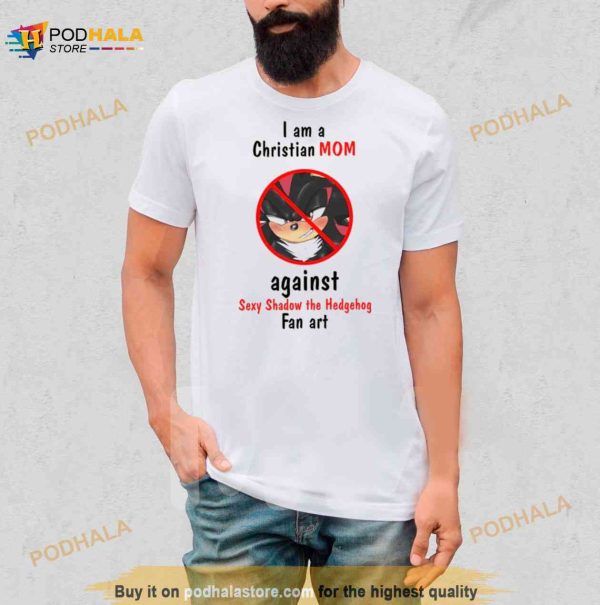 I Am A Christian Mom Against Sexy Shadow The Hedgehog Fan Art Shirt