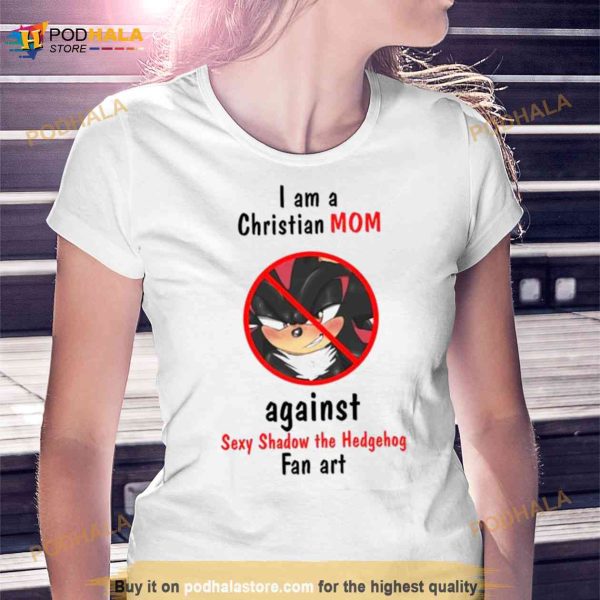I Am A Christian Mom Against Sexy Shadow The Hedgehog Fan Art Shirt