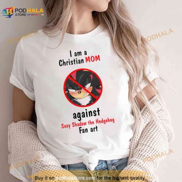 I Am A Christian Mom Against Sexy Shadow The Hedgehog Fan Art Shirt
