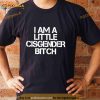 I am a little cisgender bitch Shirt
