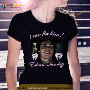 I can fix him Ethan Landry Shirt