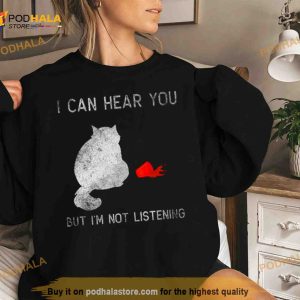 I Can Hear You But I'm Not Listening 2023 Shirt 3