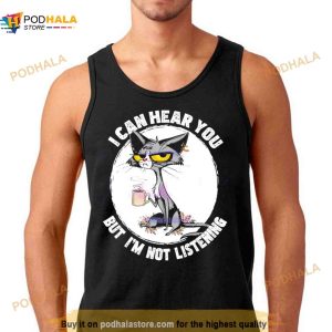 I Can Hear You But Im Not Listening Funny Shirt 3