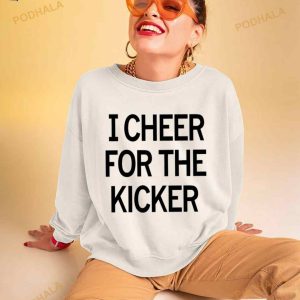 I Cheer For The Kicker Shirt 2