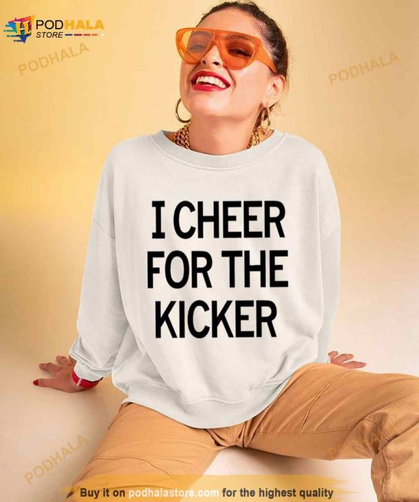 I Cheer For The Kicker Shirt
