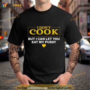 I Don't Cook But I Can Let You Eat My Pussy Shirt 3