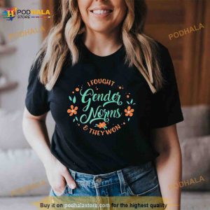 I Fought Gender Norms And They Won Shirt