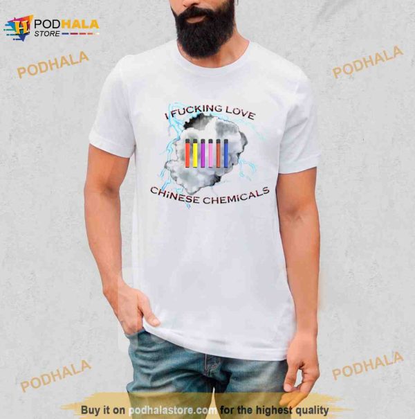 I Fucking Love Chinese Chemicals Shirt