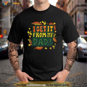 I Get It From My Dad Fathers Day Shirt 3