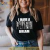 I Have A Dream Jail Prison Joe Biden Kamala Harris Nancy Pelosi Shirt