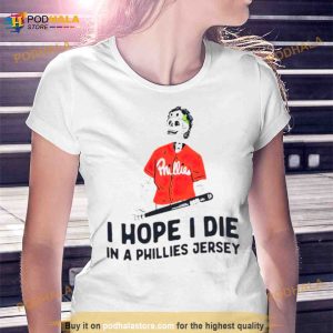 I Hope I Die In A Phillies Jersey Shirt 2