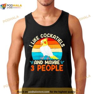 i like cockatiels and maybe 3 people Parakeets Shirt