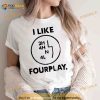 I like fourplay Shirt