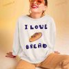 I Love Bread Shirt