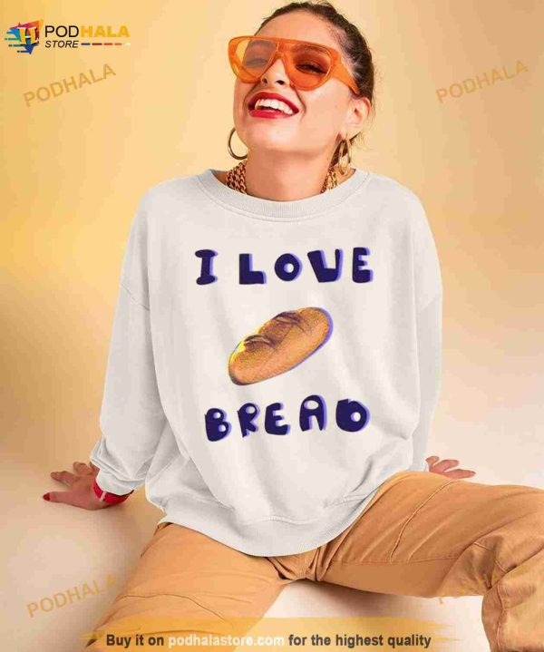 I Love Bread Shirt