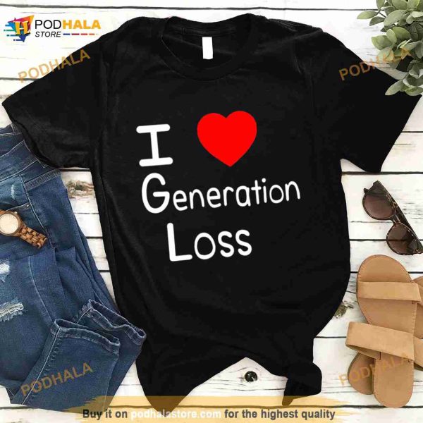 I love generation loss Shirt