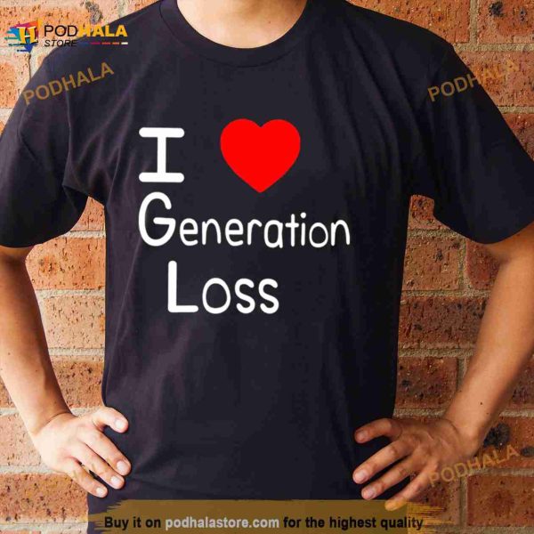 I love generation loss Shirt