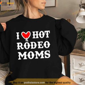 I Love Hot Rodeo Moms Shirt 3