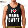 I love mama swift Shirt