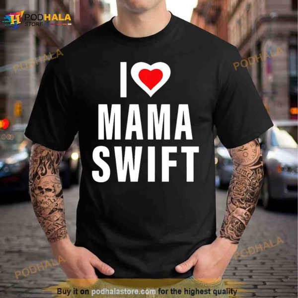 I love mama swift Shirt