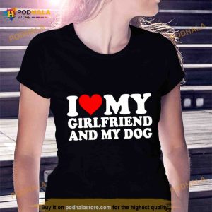 I love my girlfriend and my dog Shirt