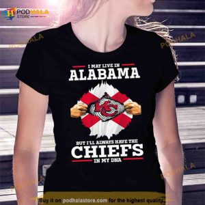 I May Live In Alabama But I'll Always Have The Kansas City Chiefs In My Dna Shirt 3
