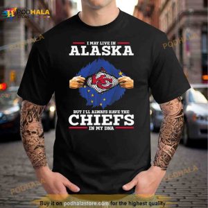 I May Live In Alaska But I'll Always Have The Kansas City Chiefs In My Dna Shirt 2