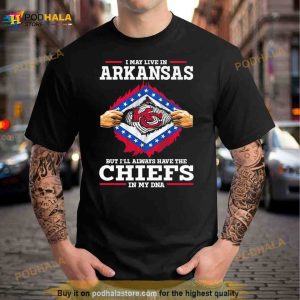 I may Live in Arkansas but I’ll always have the Chiefs in my DNA Shirt