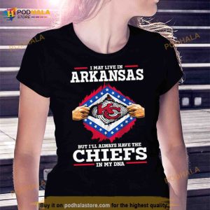 I May Live In Arkansas But I'll Always Have The Chiefs In My Dna Shirt 3