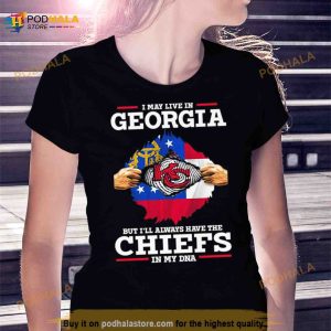I may Live in Georgia but I’ll always have the Kansas City Chiefs in my DNA Shirt
