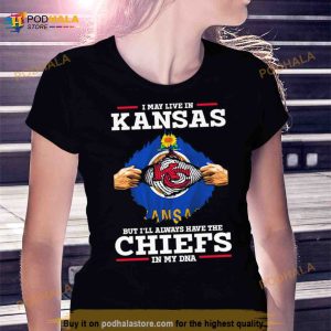 I may Live in Kansas but I’ll always have the Kansas City Chiefs in my DNA Shirt