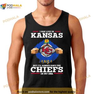 I May Live In Kansas But I'll Always Have The Kansas City Chiefs In My Dna Shirt 2